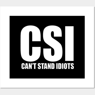 CSI cant stand idiots funny classic Posters and Art